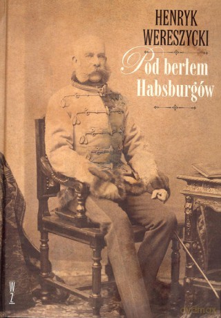 Pod berłem Habsburgów. Kwestie narodowościowe [KSIĄŻKA]