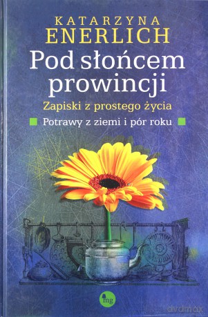 Pod słońcem prowincji. Zapiski z prostego życia [KSIĄŻKA]