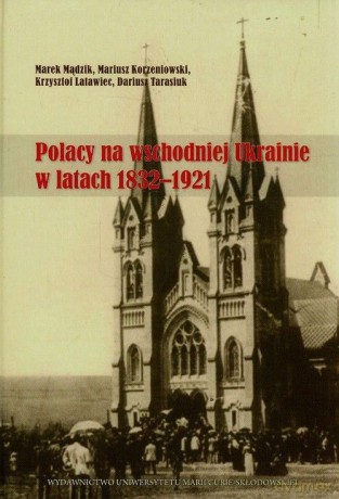 Polacy na wschodniej Ukrainie w latach 1832-1921 [KSIĄŻKA]