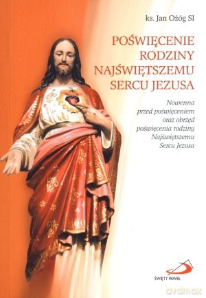 Poświęcenie rodziny Najświętszemu Sercu Jezusa [KSIĄŻKA]