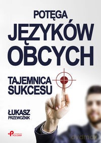 Potęga języków obcych. Tajemnica sukcesu [KSIĄŻKA]