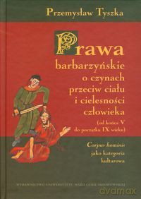 Prawa barbarzyńskie o czynach przeciw ciału [KSIĄŻKA]