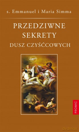 Przedziwne sekrety dusz czyśćcowych [KSIĄŻKA]