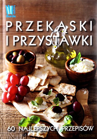 Przekąski i przystawk. 60 najlepszych przepisów [KSIĄŻKA]