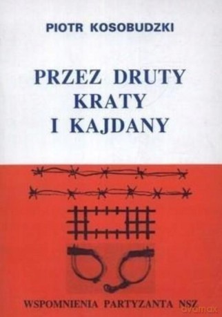 Przez druty, kraty i kajdany. Wspomnienia [KSIĄŻKA]