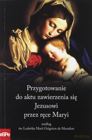 Przygotowanie do aktu zawierzenia się Jezusowi [KSIĄŻKA]
