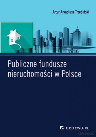 Publiczne fundusze nieruchomości w Polsce [KSIĄŻKA]