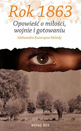 Rok 1863. Opowieść o miłości, wojnie i gotowaniu [KSIĄŻKA]