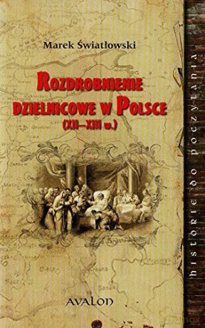Rozdrobnienie dzielnicowe w Polsce XIIXIII wiek [KSIĄŻKA]