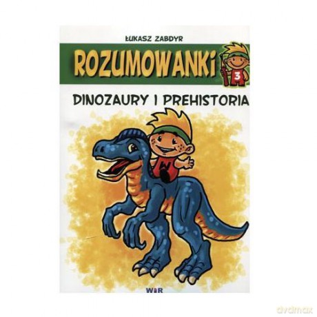 Rozumowanki. Dinozaury i prehistoria [KSIĄŻKA]