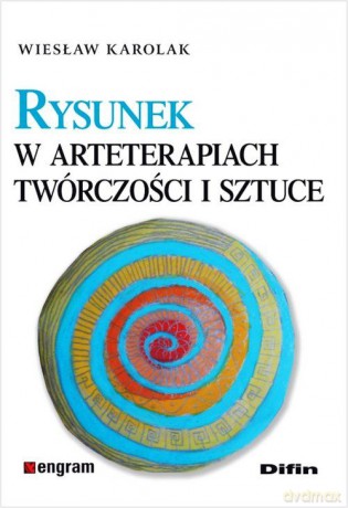 Rysunek w arteterapiach, twórczości i sztuce [KSIĄŻKA]