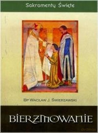Sakramenty Święte - Bierzmowanie [KSIĄŻKA]