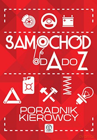 Samochód od A do Z. Poradnik kierowcy [KSIĄŻKA]