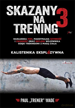 Skazany na trening 3 Kalistenika eksplozywna [KSIĄŻKA]