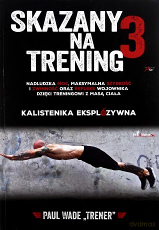 Skazany na trening 3 Kalistenika eksplozywna [KSIĄŻKA]