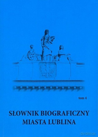 Słownik biograficzny miasta Lublina (Tom 4) [KSIĄŻKA]