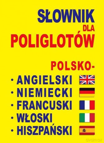 Słownik dla poliglotów polsko-angielsko-niemiecko-francusko-włosko-hiszpański [KSIĄŻKA]