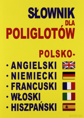 Słownik dla poliglotów polsko-angielsko-niemiecko-francusko-włosko-hiszpański [KSIĄŻKA]