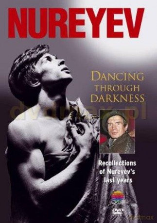 Rudolf Nureyev: Dancing Through Darkness [DVD]