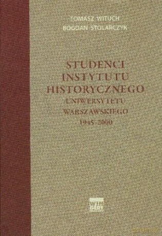 Studenci Instytutu Historycznego UW 1945-2000 [KSIĄŻKA]