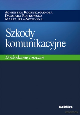 Szkody komunikacyjne. Dochodzenie roszczeń [KSIĄŻKA]