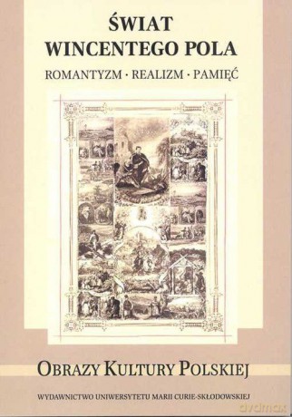 Świat Wincentego Pola. Romantyzm, realizm, pamięć [KSIĄŻKA]