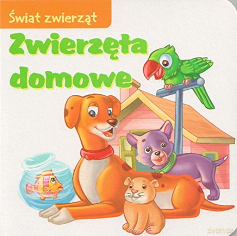 Świat zwierząt - Zwierzęta domowe [KSIĄŻKA]