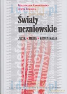 Światy uczniowskie. Język - Media - Komunikacja [KSIĄŻKA]