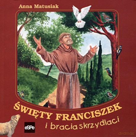 Święty Franciszek i bracia skrzydlaci [KSIĄŻKA]