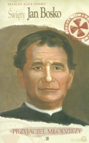 Święty Jan Bosko. Przyjaciel młodzieży [KSIĄŻKA]