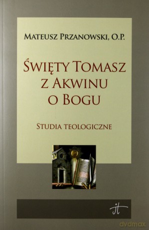 Święty Tomasz z Akwinu o Bogu [KSIĄŻKA]