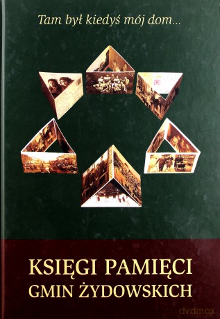 Tam był kiedyś mój dom... Księgi pamięci gmin żydowskich [KSIĄŻKA]