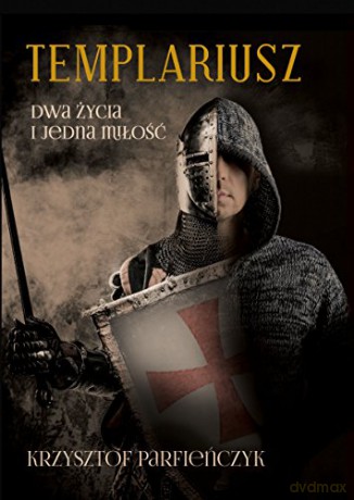Templariusz. Dwa życia i jedna miłość [KSIĄŻKA]