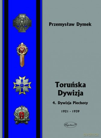 Toruńska dywizja. 4. Dywizja Piechoty 1921-1939 [KSIĄŻKA]