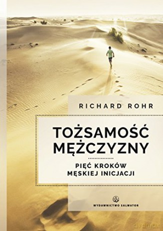 Tożsamość mężczyzny. Pięć kroków męskiej inicjacji [KSIĄŻKA]