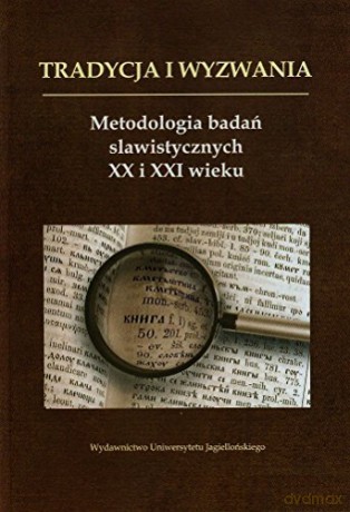Tradycja i wyzwania. Metodologia badań slawistycznych [KSIĄŻKA]