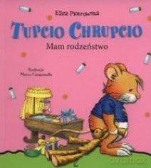 Tupcio Chrupcio. Mam rodzeństwo [KSIĄŻKA]
