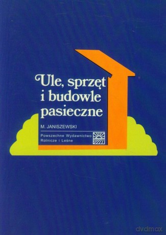 Ule, sprzęt i budowle pasieczne [KSIĄŻKA]