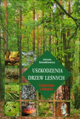 Uszkodzenia drzew leśnych [KSIĄŻKA]