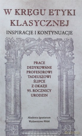 W kręgu etyki klasycznej. Inspiracje i kontynuacje [KSIĄŻKA]