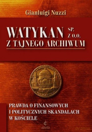 Watykan Sp. z o.o. Z tajnego archiwum [KSIĄŻKA]