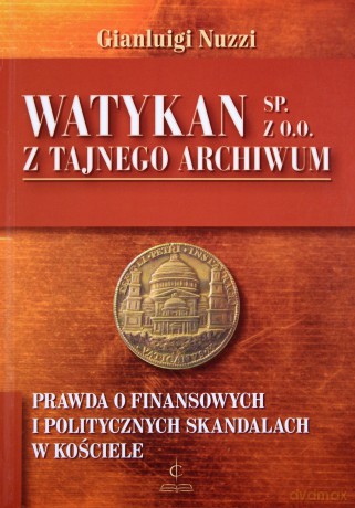 Watykan Sp. z o.o. Z tajnego archiwum [KSIĄŻKA]
