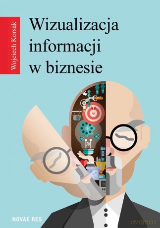 Wizualizacja informacji w biznesie [KSIĄŻKA]