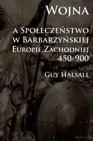 Wojna a społeczeństwo w barbarzyńskiej Europie Zachodniej [KSIĄŻKA]