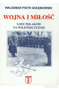 Wojna i miłość. Losy Polaków na Wileńszczyźnie [KSIĄŻKA]