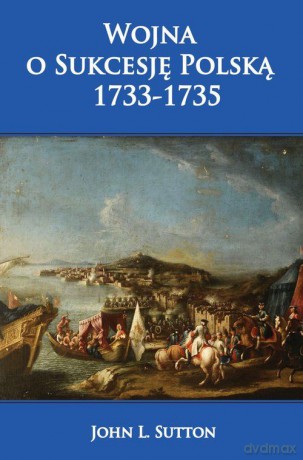 Wojna o Sukcesję Polską 1733-1735 [KSIĄŻKA]
