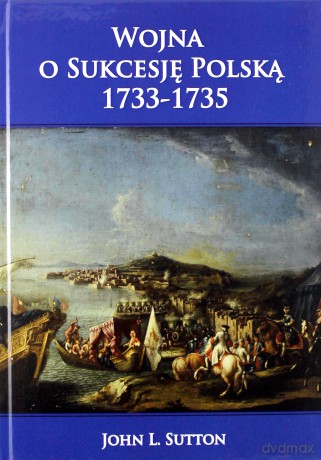 Wojna o Sukcesję Polską 1733-1735 [KSIĄŻKA]