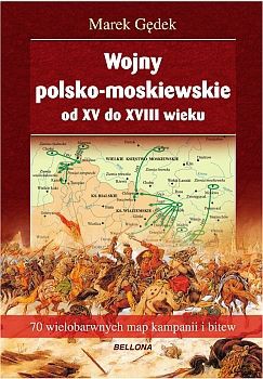 Wojny polsko-moskiewskie od XV do XVIII wieku [KSIĄŻKA]