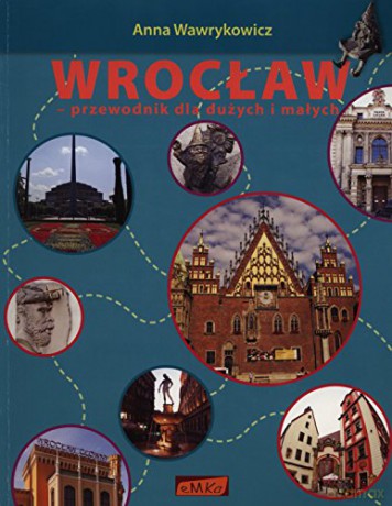 Wrocław. Przewodnik dla dużych i małych [KSIĄŻKA]