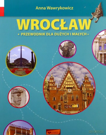 Wrocław. Przewodnik dla dużych i małych [KSIĄŻKA]